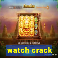 watch crack